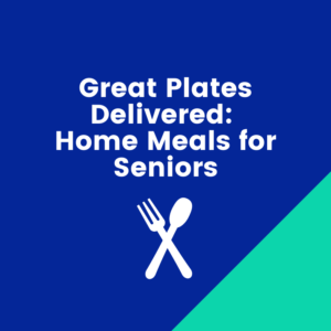 Great Plates Delivered: Home meals for Seniors