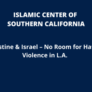 Palestine & Israel – No Room for Hate & Violence in L.A.